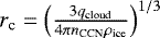 $r_{\textrm{c}}=\left(\frac{3 q_{\textrm{cloud}}}{4 \pi n_{\textrm{CCN}} \rho_{\textrm{ice}}}\right)^{1/3}$