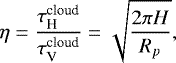 \begin{equation*} \eta =\frac{\tau^{\textrm{cloud}}_{\textrm{H}}}{ \tau^{\textrm{cloud}}_{\textrm{V}}}= \sqrt{\frac{2 \pi H}{R_p}},\end{equation*}