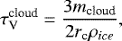 \begin{equation*} \tau^{\textrm{cloud}}_{\textrm{V}} = \frac{3 m_{\textrm{cloud}}}{2 r_{\textrm{c}} \rho_{ice}},\end{equation*}