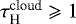 $\tau^{\textrm{cloud}}_{\textrm{H}} \geqslant 1$
