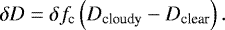 \begin{equation*} \delta D = \delta f_{\textrm{c}} \left(D_{\textrm{cloudy}}-D_{\textrm{clear}} \right).\end{equation*}