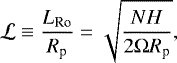 \begin{equation*} \mathcal{L} \equiv \frac{L_{\textrm{Ro}}}{R_{\textrm{p}}}=\sqrt{\frac{NH}{2\Omega R_{\textrm{p}}}},\end{equation*}