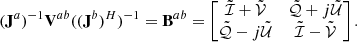 $$ \begin{aligned} (\mathbf J ^a)^{-1} \mathbf V ^{ab} ((\mathbf J ^b)^H)^{-1} = \mathbf B ^{ab} = \begin{bmatrix} \tilde{\mathcal{I} }+\tilde{\mathcal{V} }&\tilde{\mathcal{Q} }+j\tilde{\mathcal{U} } \\ \tilde{\mathcal{Q} }-j\tilde{\mathcal{U} }&\tilde{\mathcal{I} }-\tilde{\mathcal{V} } \end{bmatrix}. \end{aligned} $$