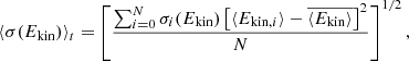 $$ \begin{aligned} \langle \sigma (E_{\mathrm{kin} })\rangle _t = \left[\frac{\sum _{i = 0}^{N} \sigma _i(E_{\mathrm{kin} }) \left[ \langle E_{\mathrm{kin} ,i}\rangle - \overline{\langle E_{\mathrm{kin} }\rangle } \right]^2}{N} \right]^{1/2}, \end{aligned} $$