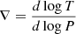 $ \nabla = \frac{d \log{T}}{d \log{P}} $