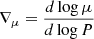 $ \nabla_{\mu} = \frac{d \log{\mu}}{d \log{P}} $