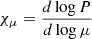 $ \chi_{\mu} = \frac{d \log{P}}{d \log{\mu}} $