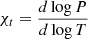 $ \chi_{t} = \frac{d \log{P}}{d \log{T}} $