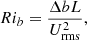 $$ \begin{aligned} Ri_{b} = \frac{\Delta b L}{U_{\mathrm{rms} }^2} , \end{aligned} $$