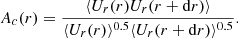 $$ \begin{aligned} A_c(r) = \frac{\langle U_{r}(r)U_{r}(r+\mathrm{d}r)\rangle }{\langle U_{r}(r)\rangle ^{0.5} \langle U_{r}(r+\mathrm{d}r)\rangle ^{0.5}}. \end{aligned} $$