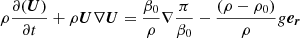 $$ \begin{aligned}&\rho \frac{\partial (\boldsymbol{U})}{\partial t} + \rho \boldsymbol{U}\nabla \boldsymbol{U} = \frac{\beta _0}{\rho }\nabla \frac{\pi }{\beta _0} - \frac{(\rho -\rho _0)}{\rho }g\boldsymbol{e_r} \end{aligned} $$