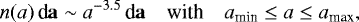 \begin{equation*} n(a) \mathbf{\, \textrm{d} a} \sim a^{-3.5} \mathbf{\, \textrm{d} a} \quad {\textrm{with}} \quad a_{\textrm{min}} \le a \le a_{\textrm{max}},\end{equation*}