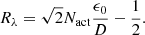 $$ \begin{aligned} R_{\lambda } = \sqrt{2} N_{\rm act} \frac{\epsilon _0}{D} - \frac{1}{2}. \end{aligned} $$