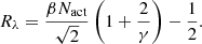 $$ \begin{aligned} R_{\lambda } = \frac{\beta N_{\rm act}}{\sqrt{2}} \left(1 + \frac{2}{\gamma } \right) - \frac{1}{2}. \end{aligned} $$