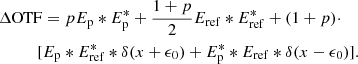$$ \begin{aligned}&\Delta \mathrm{OTF} = p E_{\rm p} * E_{\rm p}^* + \frac{1 + p}{2} E_{\rm ref} * E_{\rm ref}^* + (1 + p) \cdot \\&\qquad \quad [E_{\rm p} * E_{\rm ref}^* * \delta (x+\epsilon _0) + E_{\rm p}^* * E_{\rm ref} * \delta (x-\epsilon _0)]. \nonumber \end{aligned} $$