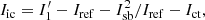 $$ \begin{aligned} I_{\rm ic} = I_1^{\prime } - I_{\rm ref} - I_{\rm sb}^2 / I_{\rm ref} - I_{\rm ct}, \end{aligned} $$