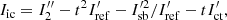 $$ \begin{aligned}&I_{\rm ic} = I_2^{\prime \prime } - t^2 I_{\rm ref}^{\prime } - I_{\rm sb}^{\prime 2} / I_{\rm ref}^{\prime } - t I_{\rm ct}^{\prime }, \end{aligned} $$