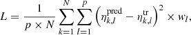 $$ \begin{aligned} L = \frac{1}{p \times N} \sum _{k=1}^N \sum _{l=1}^p \left(\eta ^\mathrm{pred}_{k,l}-\eta ^\mathrm{tr}_{k,l}\right)^2 \times { w}_l, \end{aligned} $$