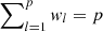 $ \sum\nolimits_{l=1}^p \mathit{w}_l =p $
