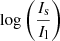 $ \log \left(\frac{I_{\mathrm{s}}}{I_{\mathrm{l}}}\right) $