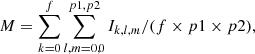 $$ \begin{aligned} M = \sum _{k=0}^f\sum _{l,m=0,0}^{p1,p2} I_{k,l,m}/(f\times p1\times p2), \end{aligned} $$