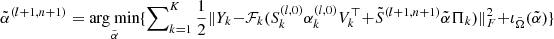 $ \tilde{\alpha}^{(l+1, n+1)} = \underset{\tilde{\alpha}}{\text{arg min}} \{ \sum\nolimits_{k=1}^K \frac{1}{2} \| Y_k - \mathcal{F}_k(S_k^{(l,0)} \alpha_k^{(l,0)} V_k^\top + \tilde{S}^{(l+1, n+1)} \tilde{\alpha} \Pi_k) \|_F^2 + \iota_{\tilde{\Omega}}(\tilde{\alpha}) \} $