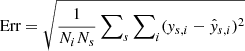 $ \text{Err} = \sqrt{ \frac{1}{N_i N_s} \sum\nolimits_{s} \sum\nolimits_{i} (\mathit{y}_{s,i} - \hat{y}_{s,i})^2} $