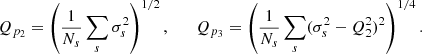 $$ \begin{aligned} Q_{p_2} = \left( \frac{1}{N_{s}} \sum _{s} \sigma _{s}^{2} \right)^{1/2}, \qquad Q_{p_3} = \left( \frac{1}{N_{s}} \sum _{s} (\sigma _{s}^{2} - Q_{2}^{2})^{2} \right)^{1/4}. \end{aligned} $$