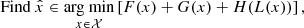 $$ \begin{aligned} \text{Find } \hat{x} \in \underset{x \in \mathcal{X}}{\text{arg min}} \left[ F(x) + G(x) + H(L(x)) \right], \end{aligned} $$