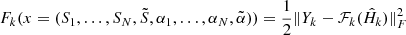 $ F_k(x=(S_1, \ldots , S_N , \tilde{S}, \alpha_1 , \ldots , \alpha_N , \tilde{\alpha})) = \frac{1}{2} \| Y_k - \mathcal{F}_k(\hat{H}_k) \|_F^2 $