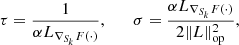 $$ \begin{aligned} \tau = \frac{1}{\alpha L_{\nabla _{S_k} F(\cdot )}} , \qquad \sigma = \frac{\alpha L_{\nabla _{S_k} F(\cdot )}}{2 \Vert L \Vert _{\rm op}^{2}}, \end{aligned} $$