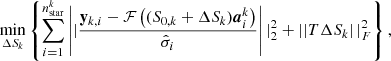 $$ \begin{aligned} \min _{ \Delta S_{k}} \left\{ \sum _{i = 1}^{n^{k}_{\rm star}} \left||\frac{ \mathbf y _{k, i} - \mathcal{F} \left( (S_{0,k} + \Delta S_{k}) \boldsymbol{a}^{k}_{i} \right) }{\hat{\sigma }_i} \right||_{2}^{2} + \left||T \Delta S_{k} \right||_{F}^{2} \right\} , \end{aligned} $$