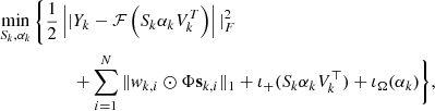 $$ \begin{aligned} \min _{S_{k}, \alpha _{k}} \Bigg \{ \frac{1}{2} \left||Y_{k} - \mathcal{F} \left( S_{k} \alpha _{k} V_{k}^{T} \right)\right||_{F}^{2}&\nonumber \\ + \sum _{i = 1}^{N} \Vert w_{k, i} \odot \Phi \mathbf s _{k, i} \Vert _1&+ \iota _+(S_{k} \alpha _{k} V_{k}^\top ) + \iota _\Omega (\alpha _{k}) \Bigg \}, \end{aligned} $$