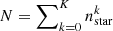 $ N = \sum\nolimits_{k=0}^{K} n_{\mathrm{star}}^{k} $