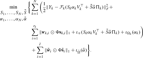 $$ \begin{aligned} \min _{\begin{matrix} S_1, \ldots , S_N, \tilde{S} \\ \alpha _1, \ldots , \alpha _N, \tilde{\alpha } \end{matrix}} \Bigg \{&\sum _{k=1}^N \Bigg ( \frac{1}{2} \Vert Y_k - \mathcal{F} _k(S_k \alpha _k V_k^\top + \tilde{S} \tilde{\alpha } \Pi _k) \Vert _F^2 + \nonumber \\&\sum _{i = 1}^{r_k} \Vert \boldsymbol{w}_{k,i} \odot \Phi \mathbf s _{k,i} \Vert _1 + \iota _+(S_k \alpha _k V_k^\top + \tilde{S} \tilde{\alpha } \Pi _k) + \iota _{\Omega _k}(\alpha _k) \Bigg ) \nonumber \\&+ \sum _{i = 1}^{\tilde{r}} \Vert \tilde{\boldsymbol{w}}_i \odot \Phi \tilde{\mathbf{s }}_i \Vert _1 + \iota _{\tilde{\Omega }}(\tilde{\alpha }) \Bigg \}. \end{aligned} $$