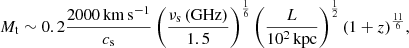 $$ \begin{aligned} M_{\rm t} \sim 0.2 \frac{2000\,\mathrm{km}\,\mathrm{s}^{-1}}{c_{\rm s}} \left(\frac{\nu _{\rm s}\,(\mathrm{GHz})}{1.5}\right)^{\frac{1}{6}} \left(\frac{ L}{10^2\,\mathrm{kpc}} \right)^{\frac{1}{2}} (1+z)^{\frac{11}{6}}, \end{aligned} $$
