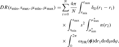 $$ \begin{aligned} DR(s_{\rm min}, s_{\rm max}, \mu _{\rm min}, \mu _{\rm max}) =&\sum _{i=0}^N \frac{4\pi }{N} \int _{r_{\rm min}}^{r_{\rm max}}\delta _{\rm D}(r_1-r_i)\nonumber \\&\times \int _{s_{\rm min}}^{s_{\rm max}}s^2 \int _{\mu ^*_{\rm min}}^{\mu ^*_{\rm max}}n(r_2)\nonumber \\&\times \int _0^{2\pi }\omega _{\rm DR}(\boldsymbol{\phi })\mathrm{d} r_1\mathrm{d} s\mathrm{d}\mu \mathrm{d}\varphi , \end{aligned} $$
