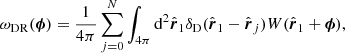 $$ \begin{aligned} \omega _{\rm DR}(\boldsymbol{\phi }) = \frac{1}{4\pi } \sum _{j=0}^N\int _{4\pi }\mathrm{d}^2\hat{\boldsymbol{r}}_1\delta _{\rm D}(\hat{\boldsymbol{r}}_1-\hat{\boldsymbol{r}}_j)W(\hat{\boldsymbol{r}}_1+\boldsymbol{\phi }), \end{aligned} $$