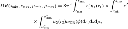 $$ \begin{aligned}&DR(s_{\rm min}, s_{\rm max}, \mu _{\rm min}, \mu _{\rm max}) = 8\pi ^2 \int _{r_{\rm min}}^{r_{\rm max}}r_1^2 n_1(r_1) \times \int _{s_{\rm min}}^{s_{\rm max}}s^2 \nonumber \\&\qquad \qquad \qquad \qquad \times \int _{\mu ^*_{\rm min}}^{\mu ^*_{\rm max}}n_2(r_2)\omega _{\rm DR}(\phi )\mathrm{d} r_1\mathrm{d} s\mathrm{d}\mu , \end{aligned} $$