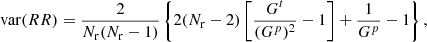 $$ \begin{aligned} \mathrm{var}(RR) = \frac{2}{N_{\rm r}(N_{\rm r}-1)}\left\{ 2(N_{\rm r}-2)\left[ \frac{G^t}{(G^p)^2} - 1\right] + \frac{1}{G^p}- 1 \right\} , \end{aligned} $$