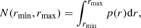 $$ \begin{aligned} N(r_{\rm min}, r_{\rm max}) = \int _{r_{\rm min}}^{r_{\rm max}}p(r)\mathrm{d} r, \end{aligned} $$