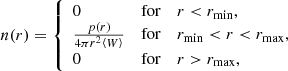 $$ \begin{aligned} n(r) = \left\{ \begin{array}{lcl} 0&\mathrm{for}&r < r_{\rm min}, \\ \frac{p(r)}{4\pi r^2\left\langle {W}\right\rangle }&\mathrm{for}&r_{\rm min} < r < r_{\rm max}, \\ 0&\mathrm{for}&r > r_{\rm max}, \end{array}\right. \end{aligned} $$