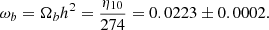 $$ \begin{aligned} \omega _b=\Omega _bh^2=\frac{\eta _{10}}{274}=0.0223\pm 0.0002. \end{aligned} $$
