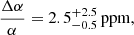 $$ \begin{aligned} \frac{\Delta \alpha }{\alpha }=2.5_{-0.5}^{+2.5}\, \mathrm{ppm}, \end{aligned} $$