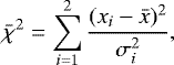 \begin{equation*} \bar{\chi}^2 = \displaystyle\sum_{i=1}^2\frac{(x_i-\bar{x})^2}{\sigma_i^2},\end{equation*}