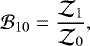 \begin{equation*} \mathcal{B}_{10}=\frac{\mathcal{Z}_1}{\mathcal{Z}_0},\end{equation*}