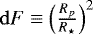 $\mathrm{d}F\equiv \left(\frac{R_p}{R_{\star}}\right)^2$
