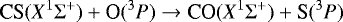 \begin{eqnarray*}\textrm{CS}(X^1\Sigma^+) + \textrm{O}(^3P) \rightarrow {\textrm{CO}} (X^1\Sigma^+) + \textrm{S}(^3P) \end{eqnarray*}