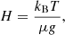 $$ \begin{aligned} H= \frac{k_\mathrm{B} T}{\mu g}, \end{aligned} $$