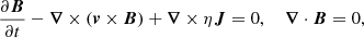 $$ \begin{aligned}&\frac{\partial \boldsymbol{B}}{\partial t}-\boldsymbol{\nabla } \times (\boldsymbol{v} \times \boldsymbol{B})+ \boldsymbol{\nabla } \times \eta \boldsymbol{J}=0,\,\,\,\,\,\, \boldsymbol{\nabla } \cdot \boldsymbol{B} =0, \end{aligned} $$